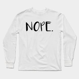 NOPE. Long Sleeve T-Shirt